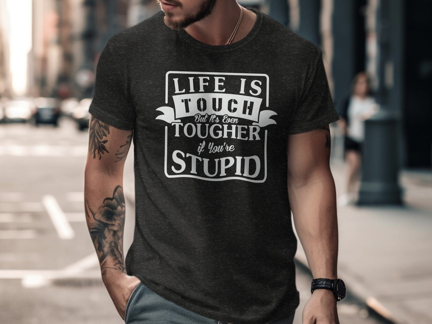 Life is Tough But It's Even Tougher if You're Stupid T-Shirt