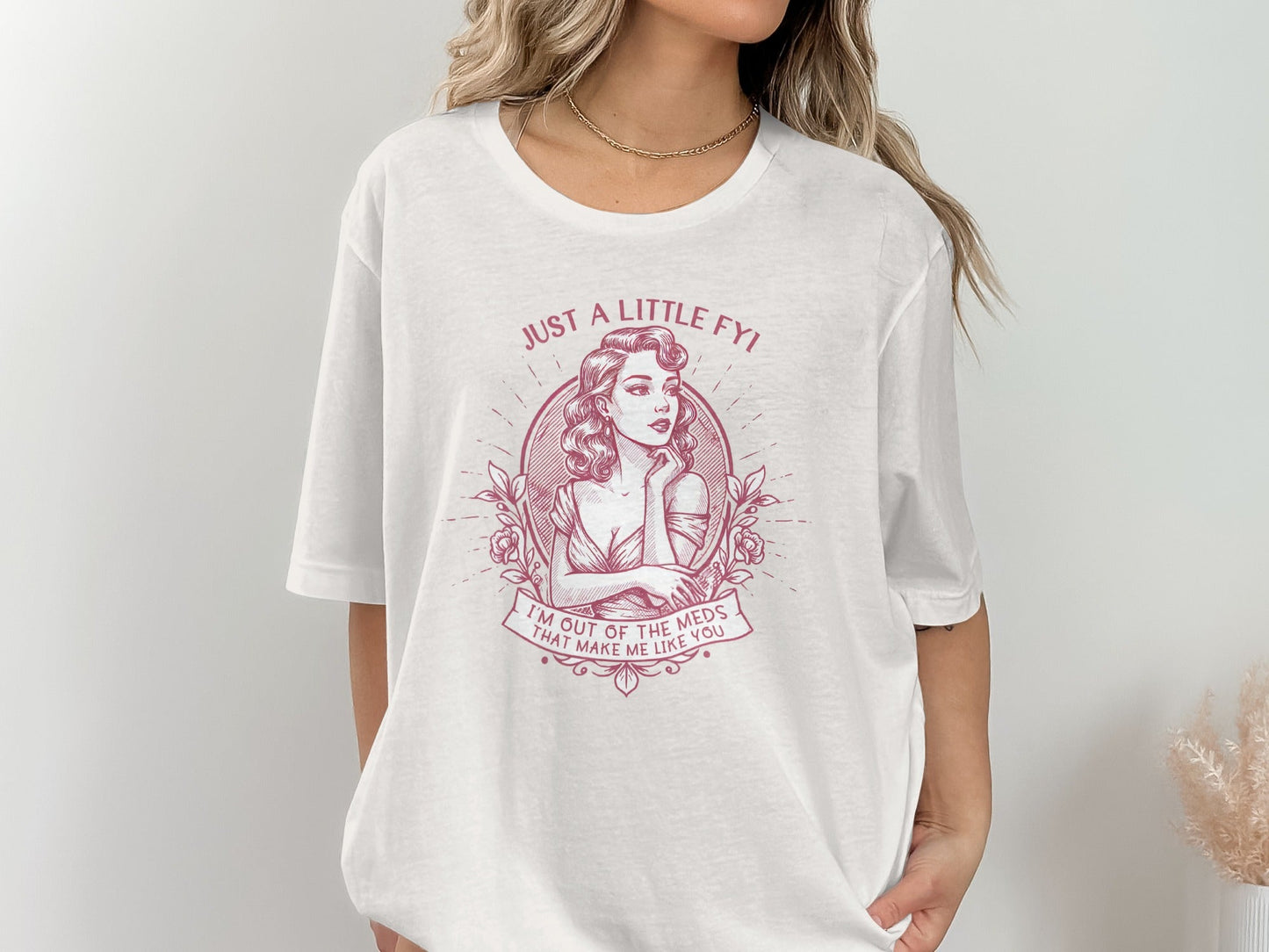 Just A Little FYI Out of Meds Portrait Funny Sarcastic T-Shirt