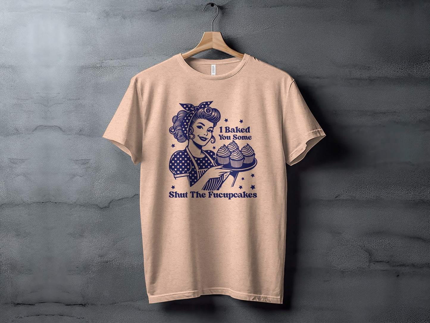 I Baked You Some Shut The Fucupcakes Funny T-Shirt