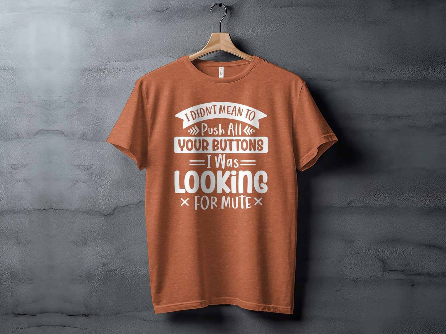 I Didn't Mean to Push All Your Buttons T-Shirt
