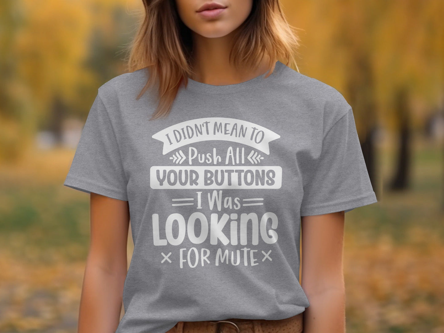 I Didn't Mean to Push All Your Buttons T-Shirt