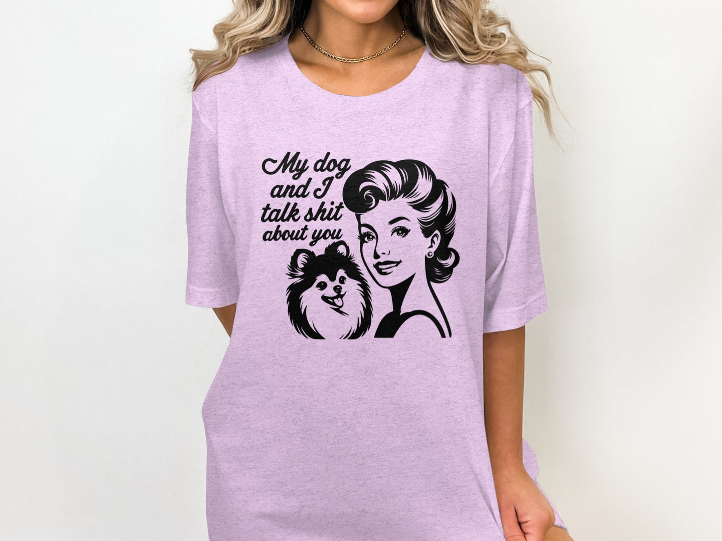 My Dog And I Talk Shit About You Graphic Design T-Shirt