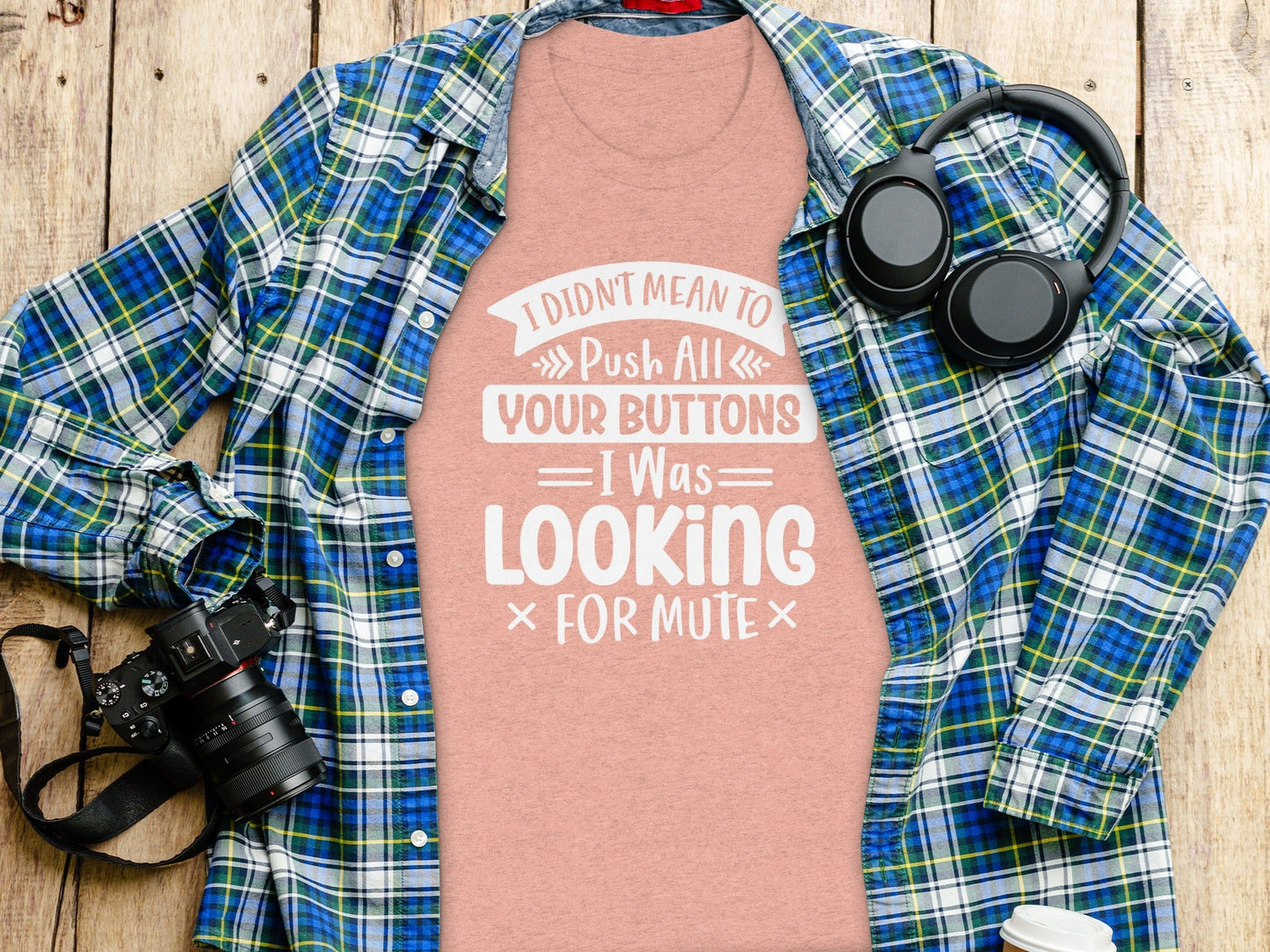 I Didn't Mean to Push All Your Buttons T-Shirt