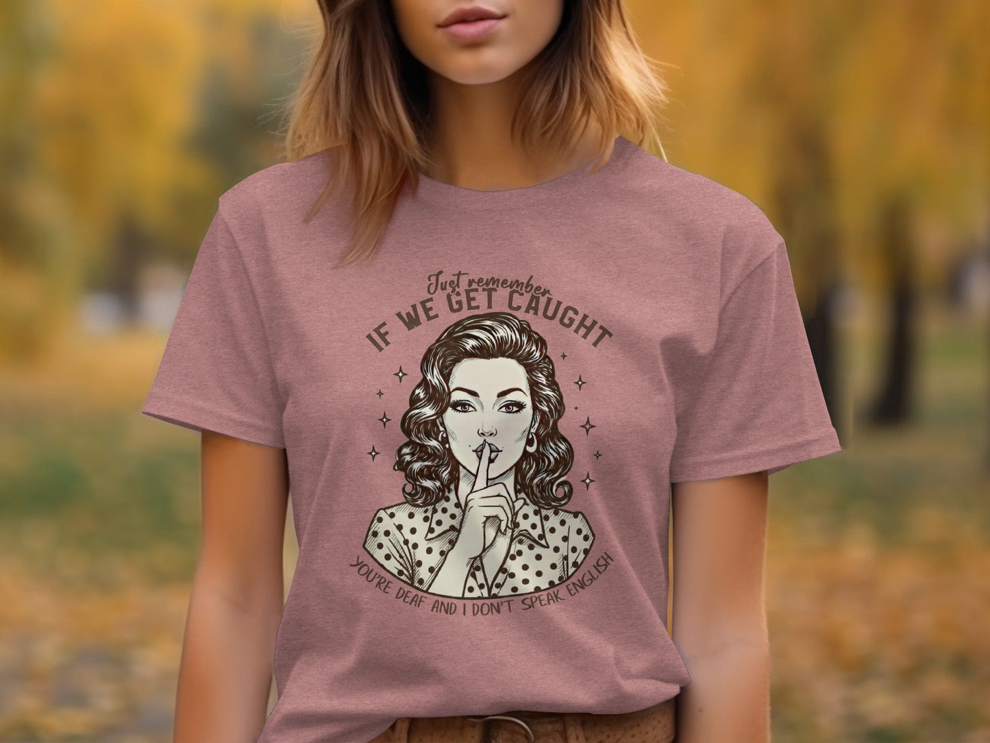 If We Get Caught You're Deaf Retro Graphic T-Shirt
