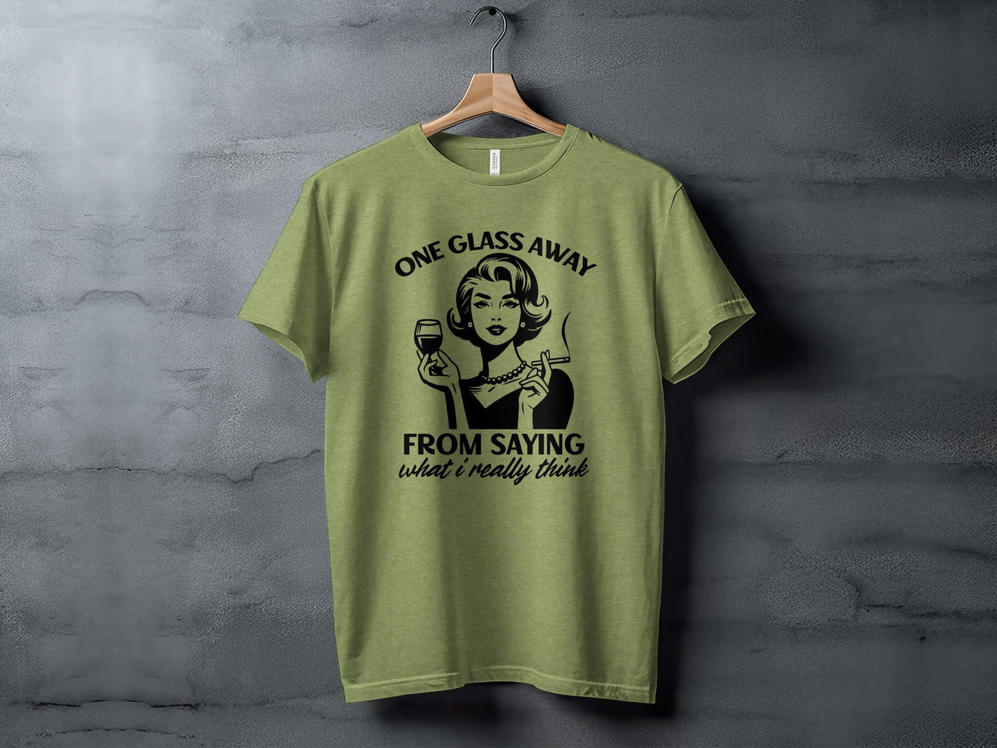 One Glass Away From Saying What I Think Graphic T-Shirt