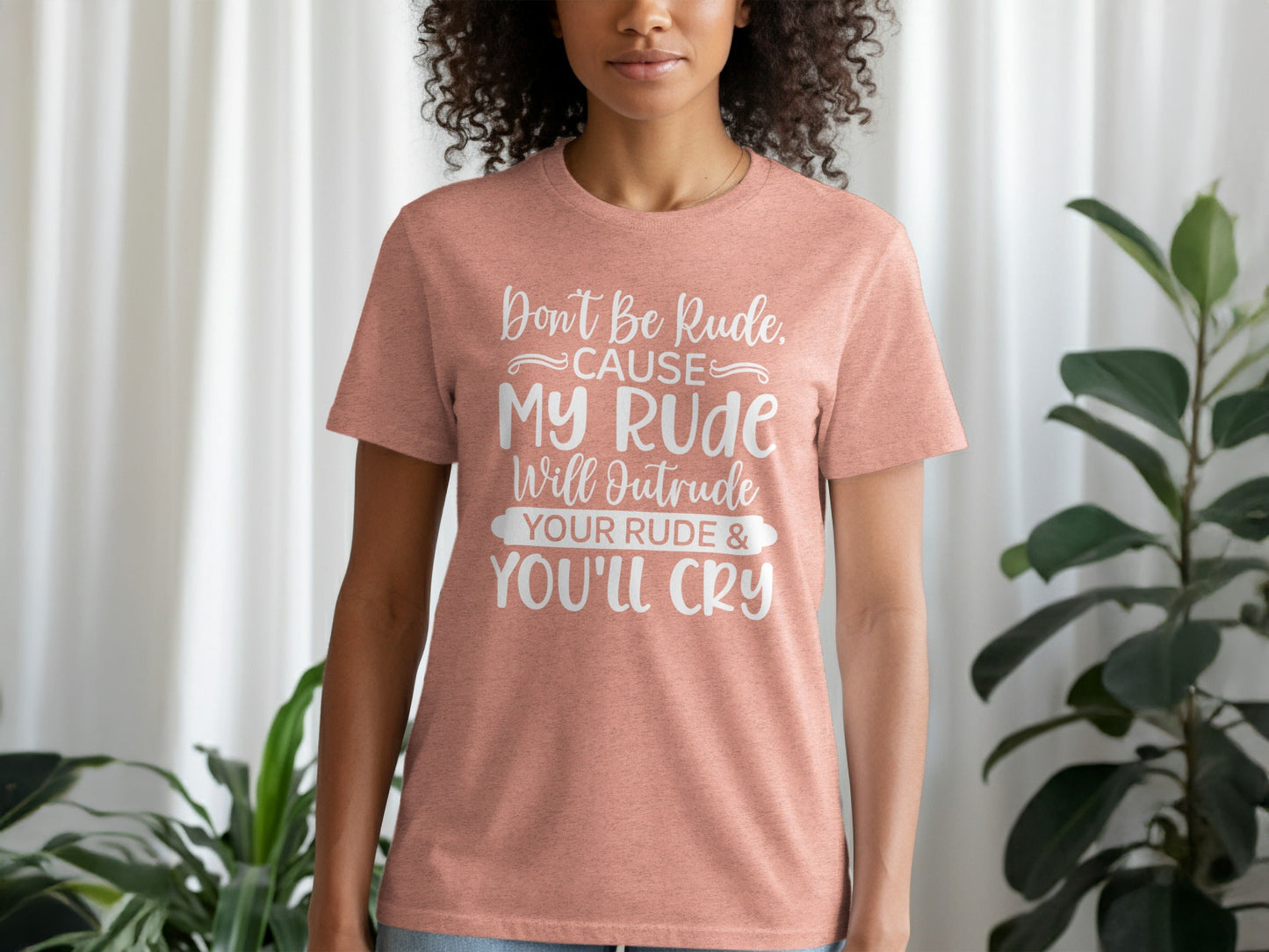 Don't Be Rude My Rude Will Outrude Your Rude T-Shirt