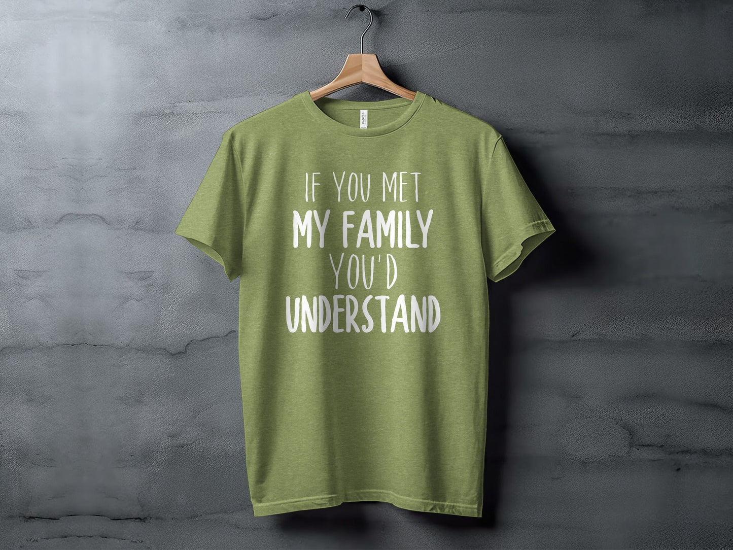 If You Met My Family You Would Understand T-Shirt