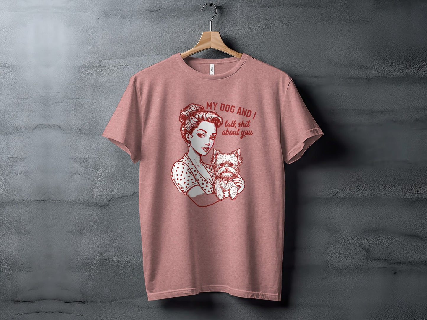 My Dog and I Talk Shit About You Funny Dog Lover T-Shirt