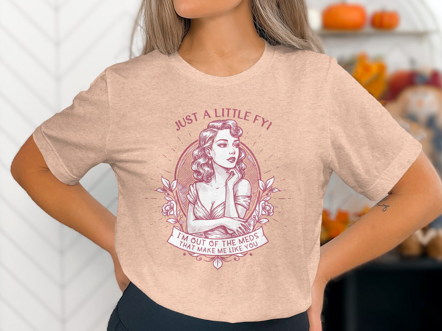 Just A Little FYI Out of Meds Portrait Funny Sarcastic T-Shirt