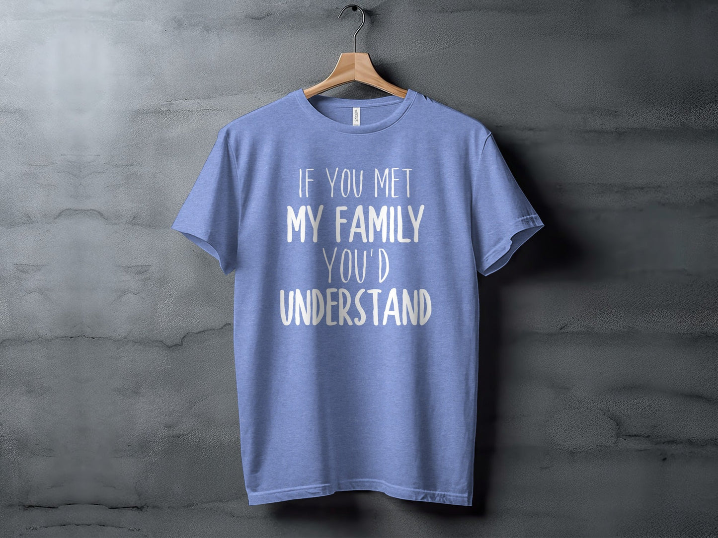 If You Met My Family You Would Understand T-Shirt