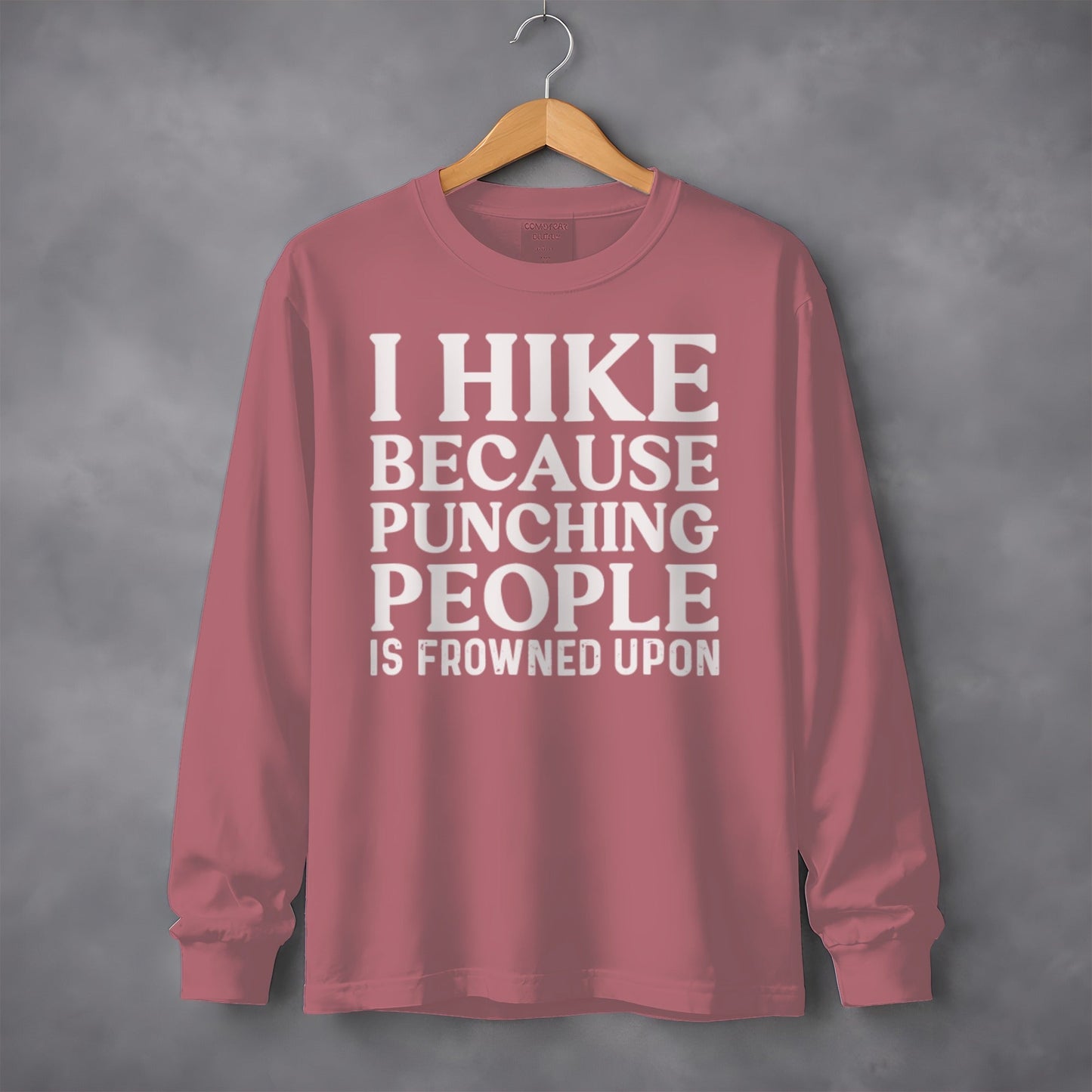 I Hike Because Punching People Is Frowned Upon Long Sleeve T-Shirt