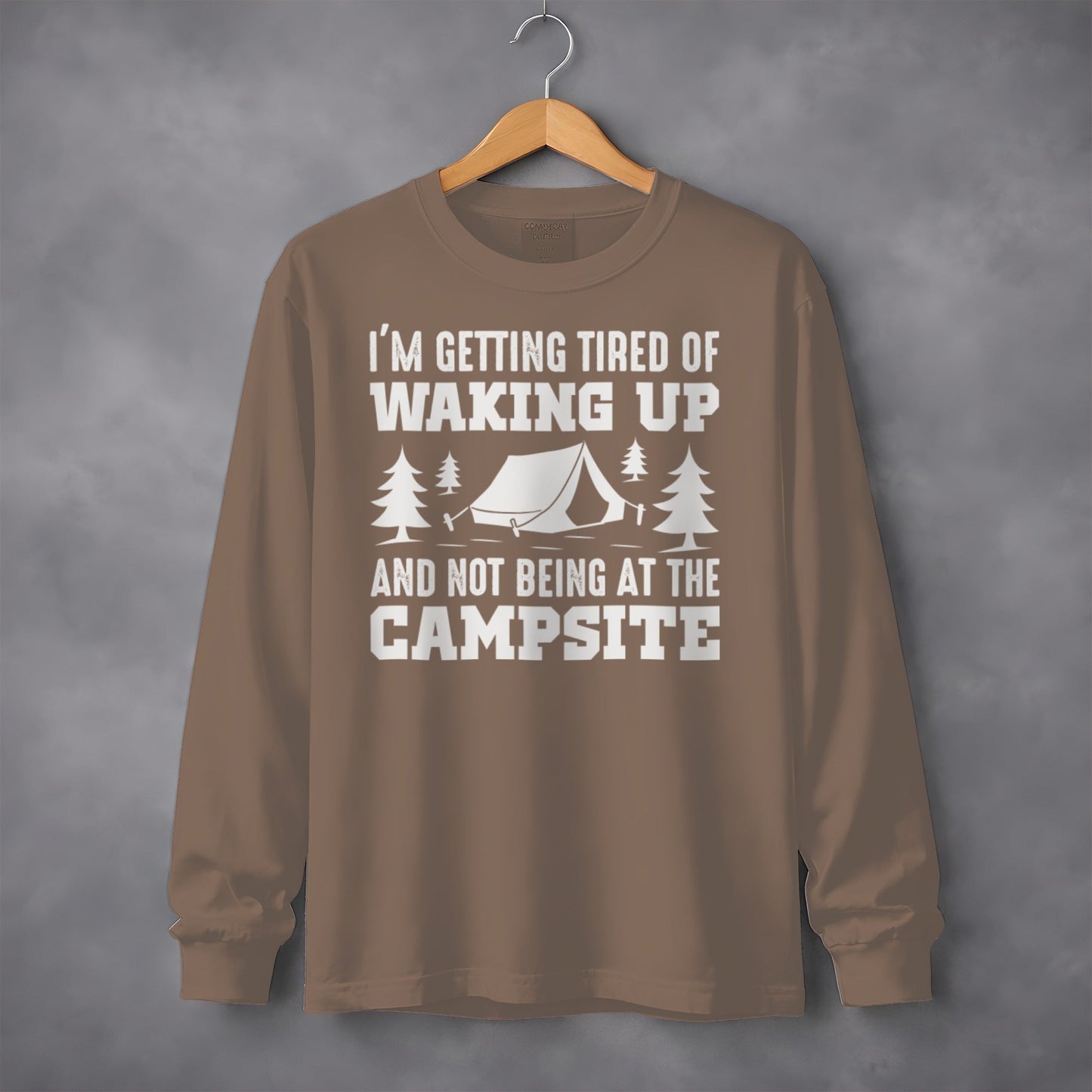 Tired Of Waking Up Campsite Camping Trees Tent Long Sleeve T-Shirt