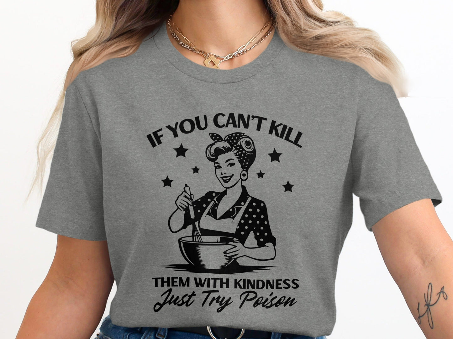 If You Can't Kill Them With Kindness Just Try Poison T-Shirt