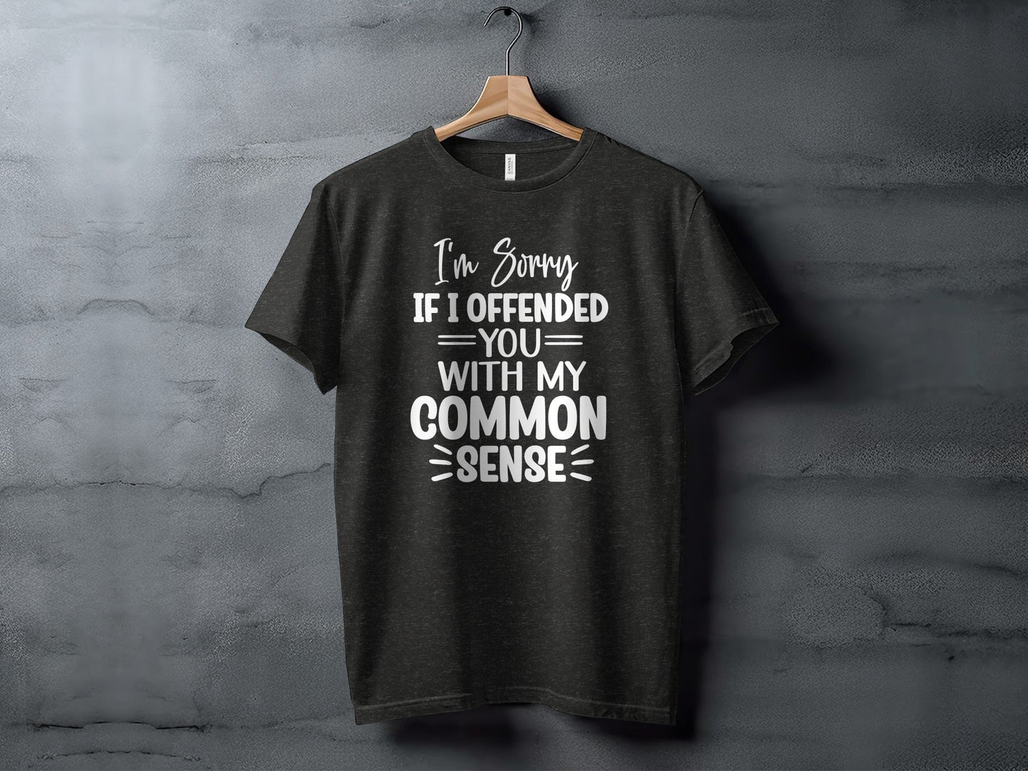 I Am Sorry If I Offended You With My Common Sense T-Shirt