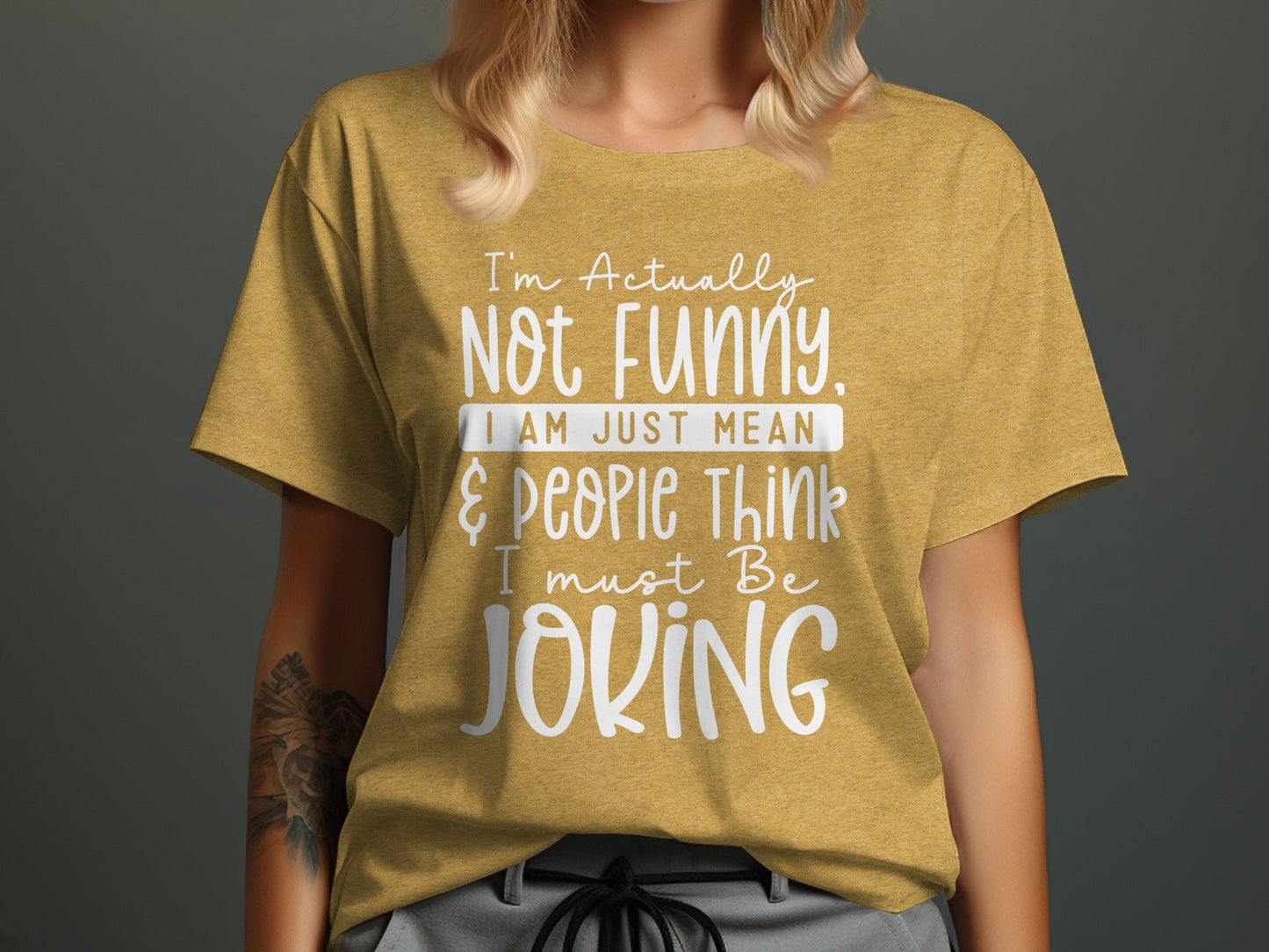 Actually Not Funny Just Mean People Think I Joke T-Shirt