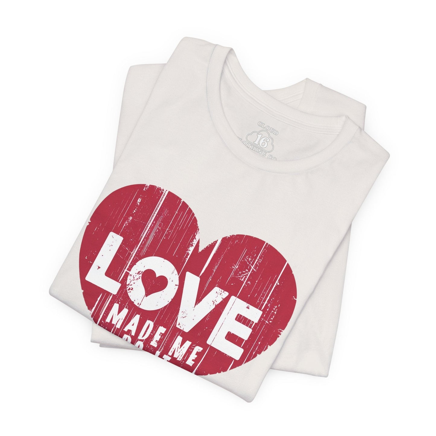 Love Made Me Do It T-Shirt - Vintage Distressed Heart Graphic Tee