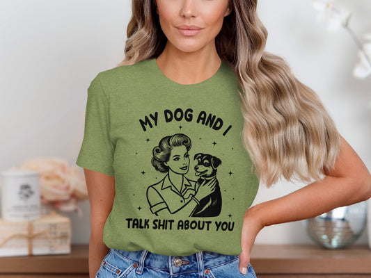 My Dog And I Talk Shit About You Women Graphic T-Shirt