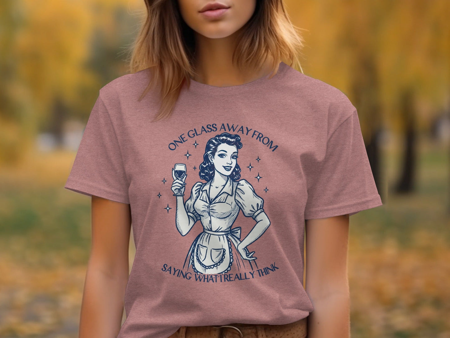 One Glass Away From Saying What I Really Think T-Shirt