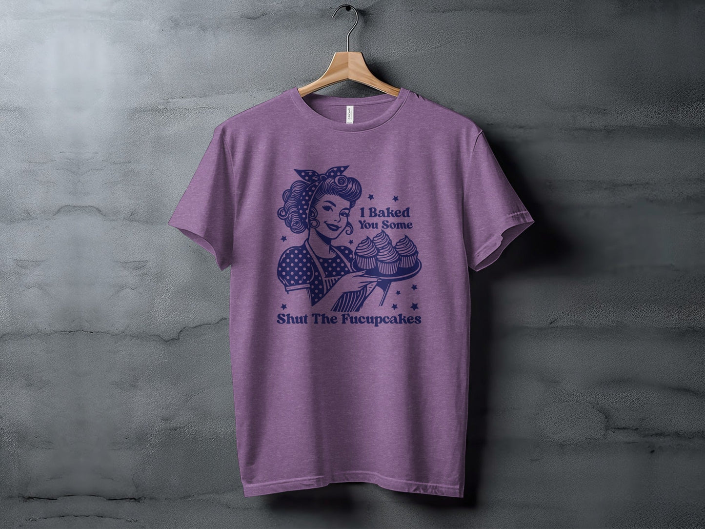 I Baked You Some Shut The Fucupcakes Funny T-Shirt