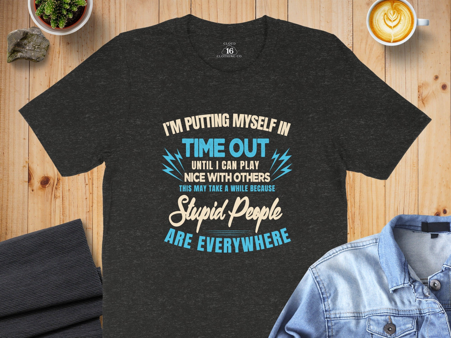 I'm Putting Myself In Time Out Stupid People T-Shirt