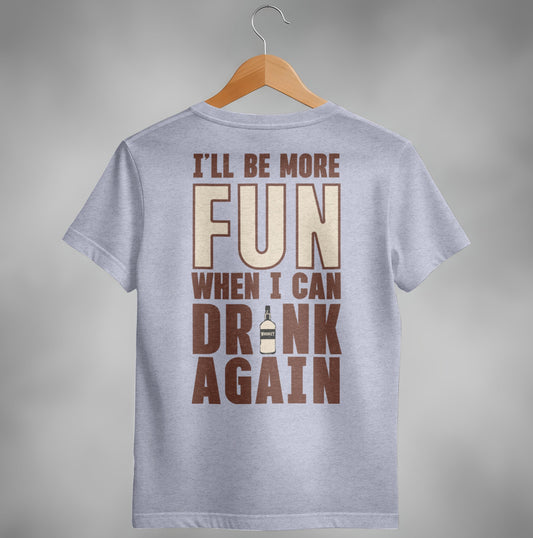 I Will Be More Fun When I Can Drink Again Funny T-Shirt