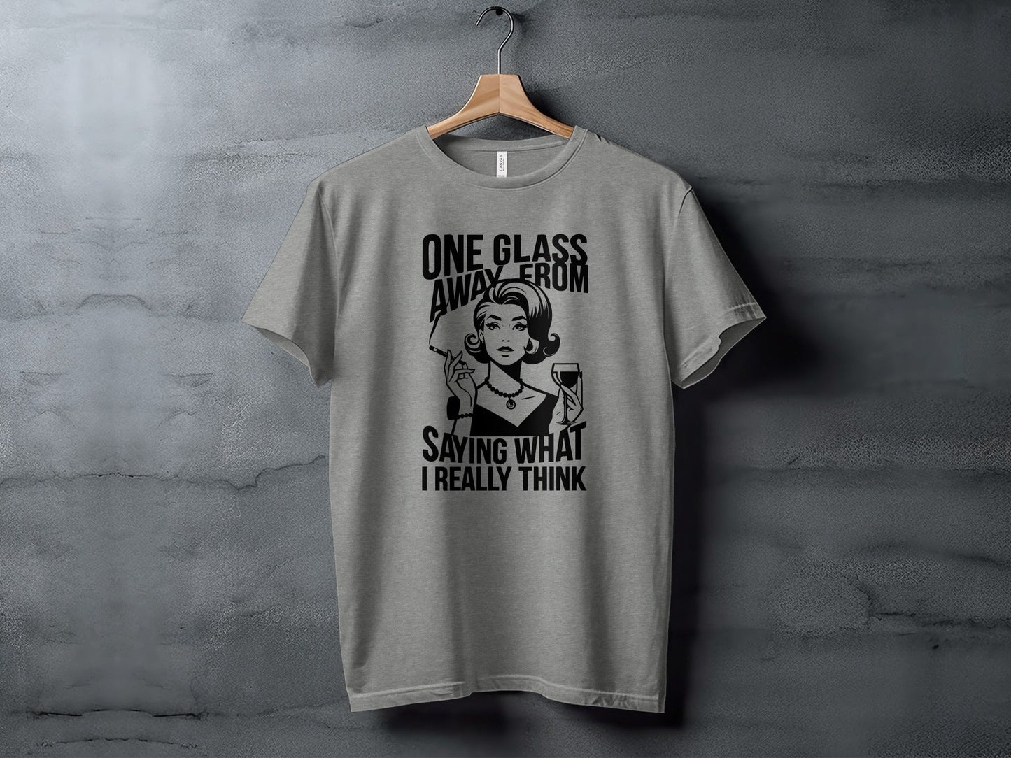 One Glass Away Funny Woman Saying Graphic T-Shirt