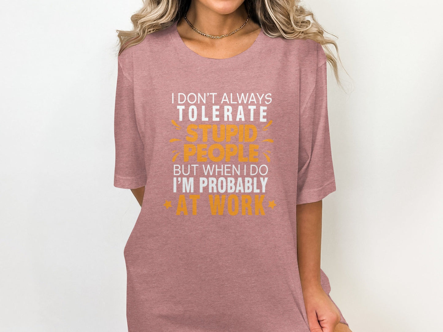 I Don't Always Tolerate Stupid People At Work T-Shirt