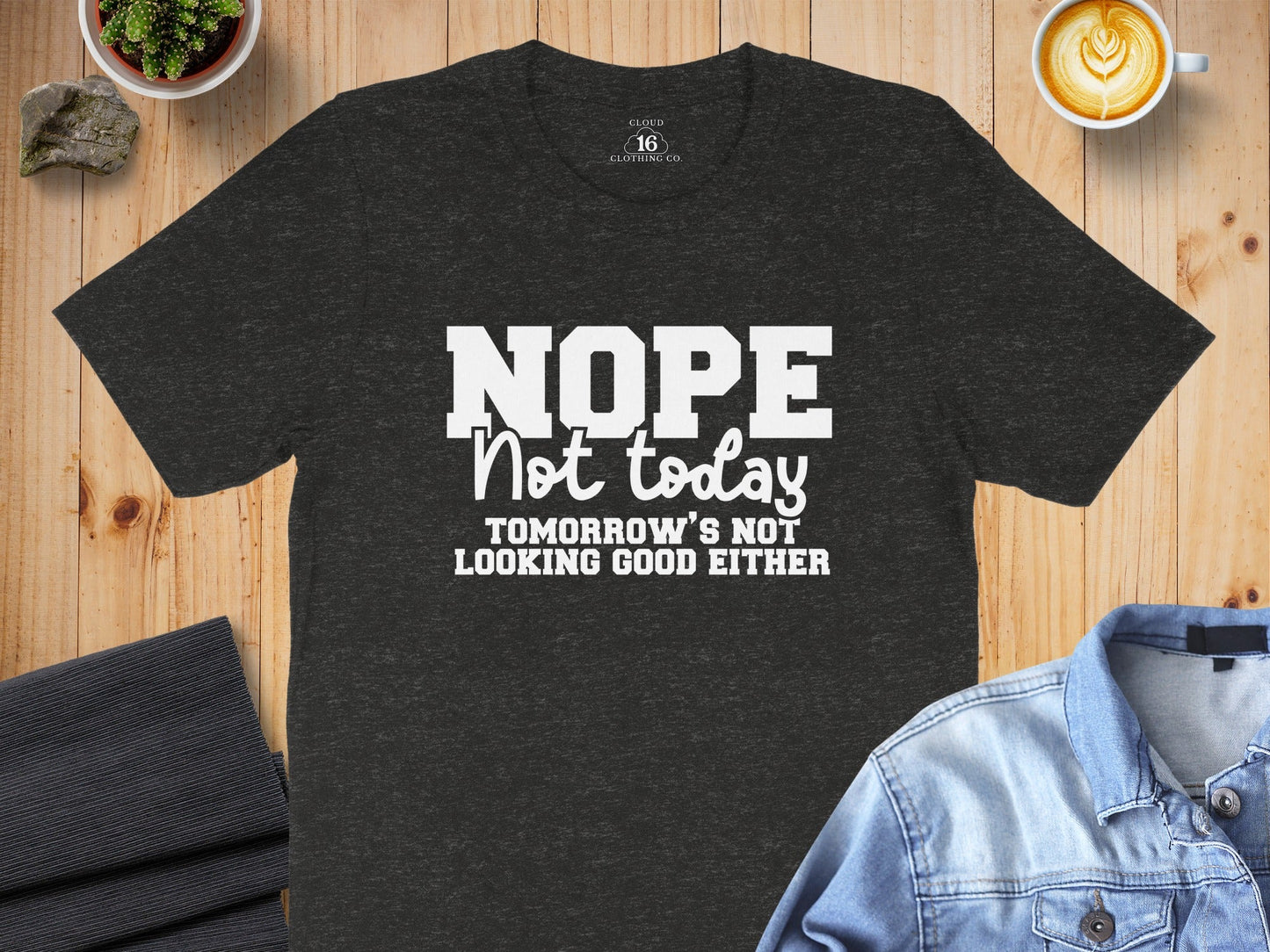 Nope Not Today Funny Sarcastic Graphic Design T-Shirt