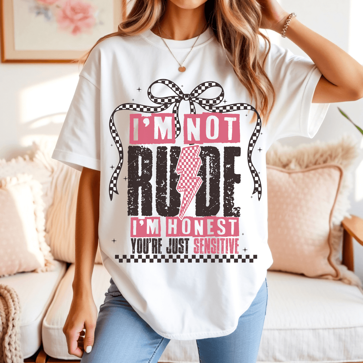 I’m not rude, I’m honest. You’re just sensitive.  T-shirt or Crewneck Sweatshirt