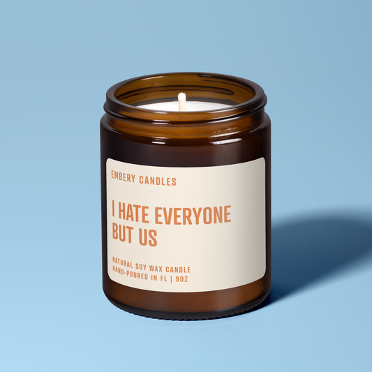 I Hate Everyone But Us | Soy Wax Scented Candle