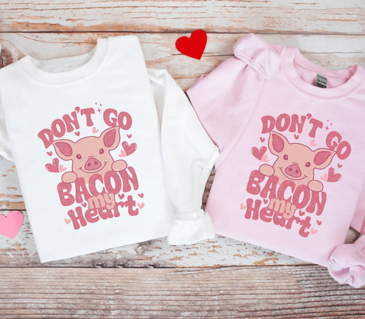 Don’t Go Bacon My Heart Valentines Day Crewneck Sweatshirt