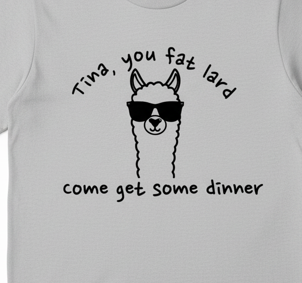 Tina You Fat Lard T-Shirt - Funny Llama Movie Quote Tee
