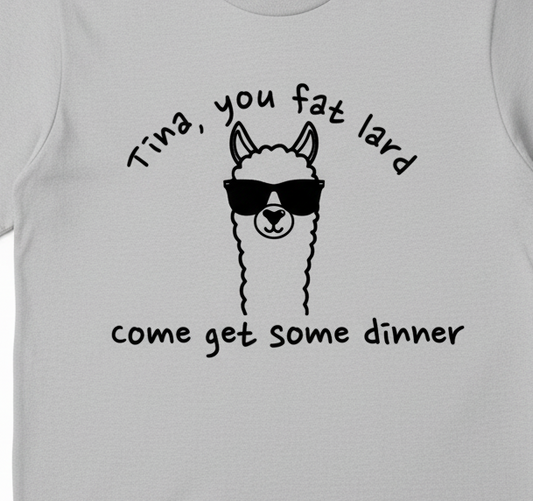 Tina You Fat Lard T-Shirt - Funny Llama Movie Quote Tee