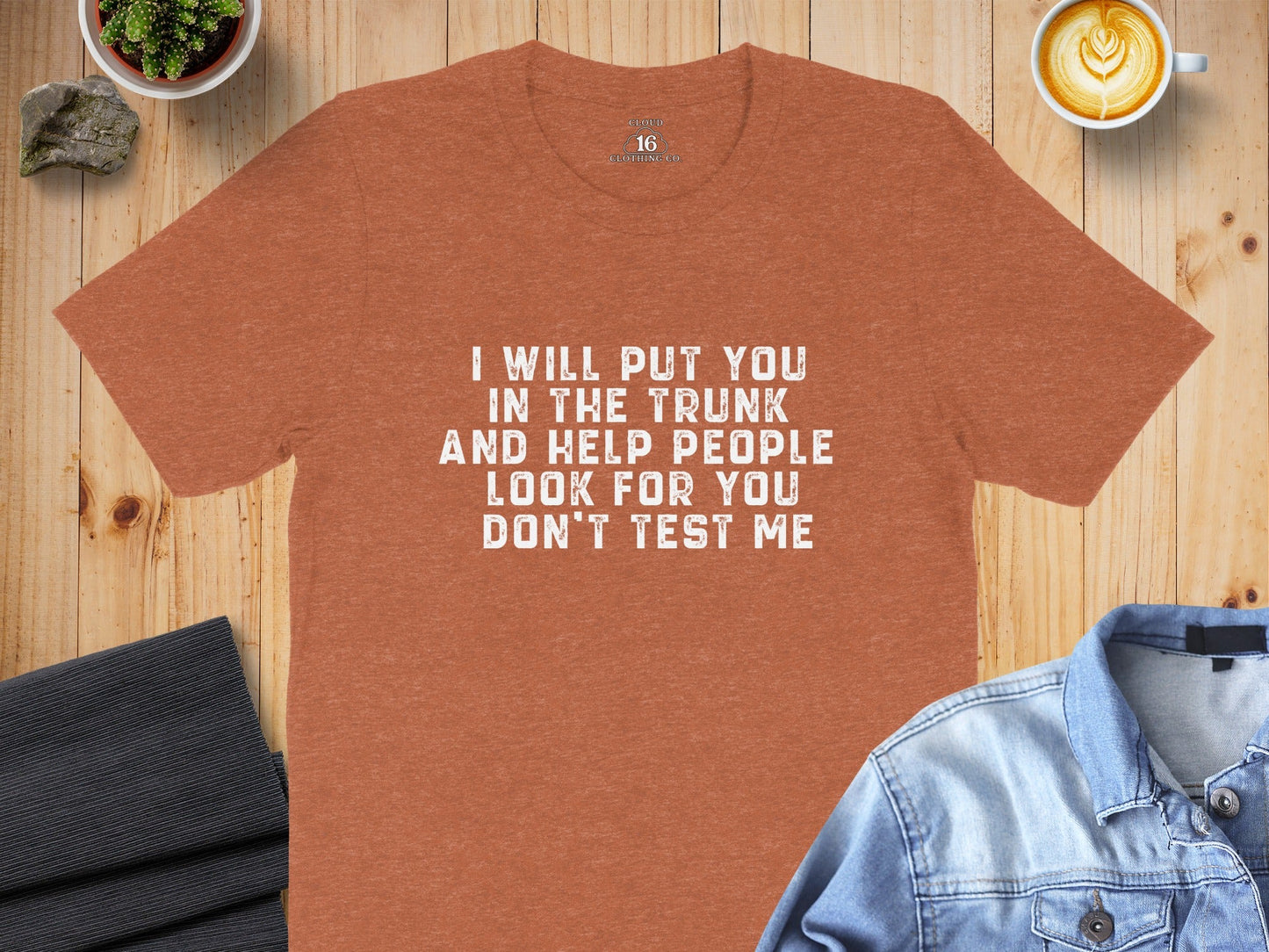 I Will Put You In The Trunk Funny Threat Phrase T-Shirt