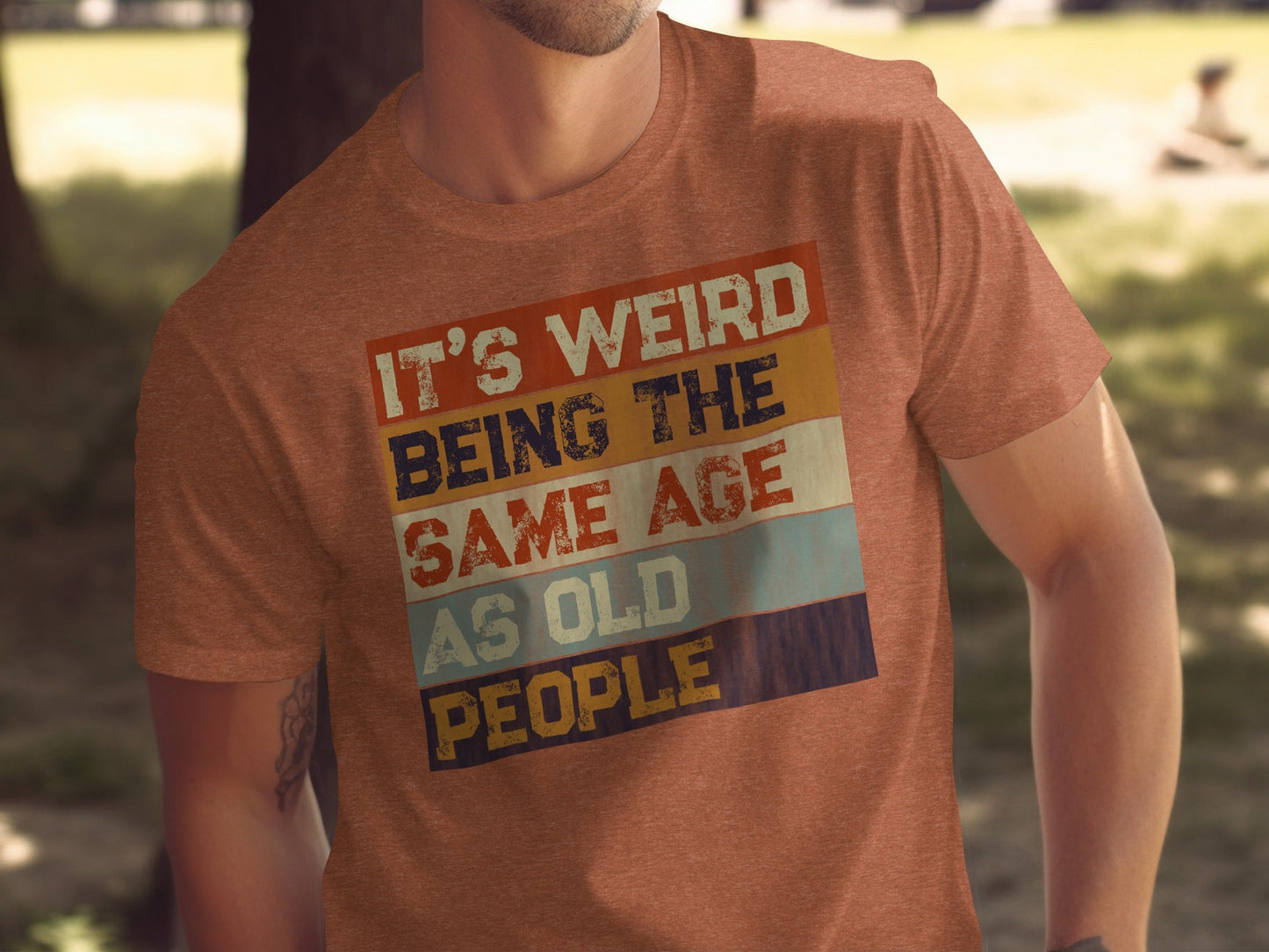 Its Weird Being The Same Age As Old People Funny T-Shirt