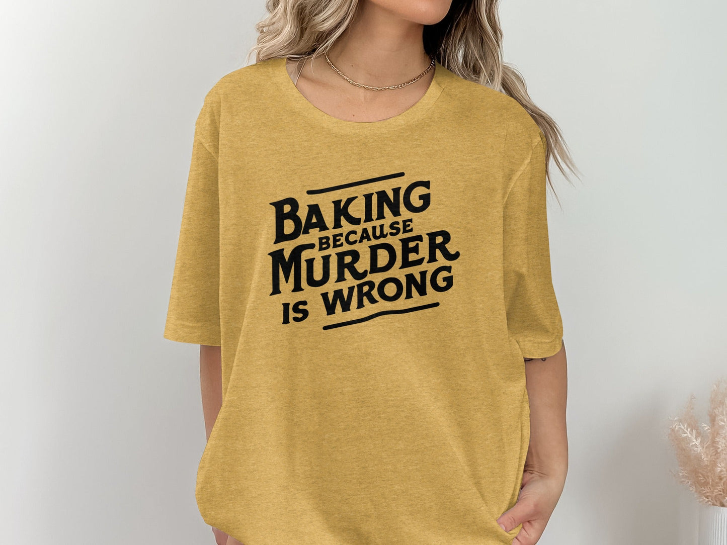 Baking Because Murder Is Wrong Funny Sarcastic Design T-Shirt