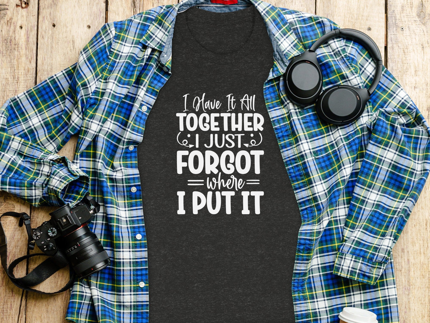 Have It All Together Funny I Forgot Sarcastic T-Shirt