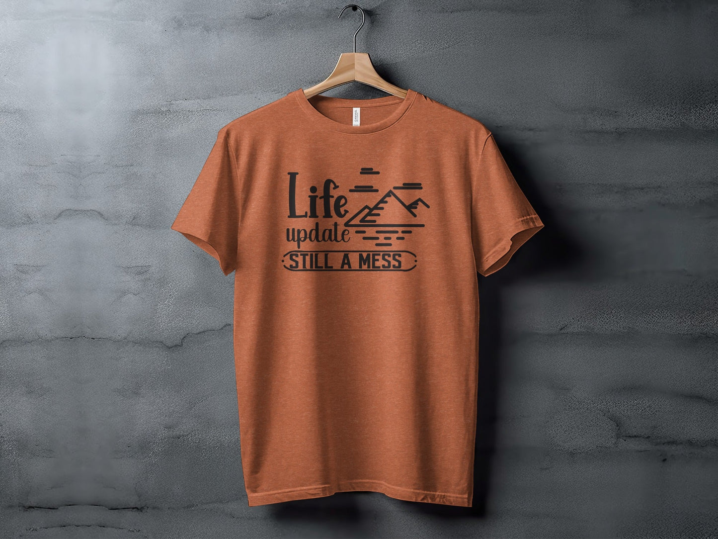 Life Update Still A Mess Graphic Design Funny T-Shirt
