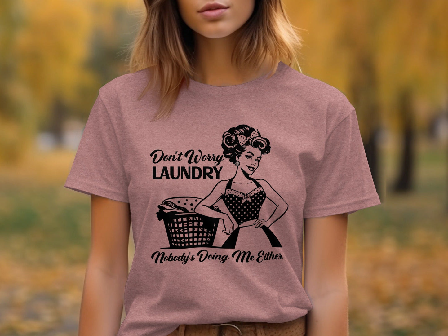 Don't Worry Laundry Nobody's Doing Me Either Funny T-Shirt