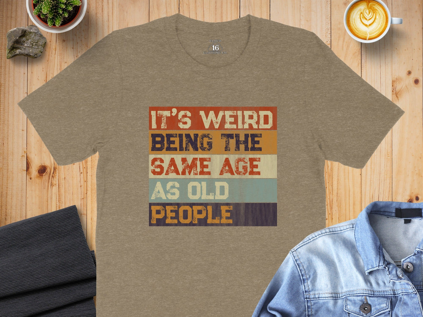Its Weird Being The Same Age As Old People Funny T-Shirt