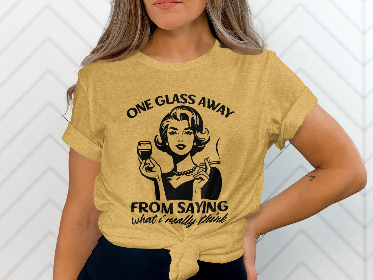 One Glass Away From Saying What I Think Graphic T-Shirt