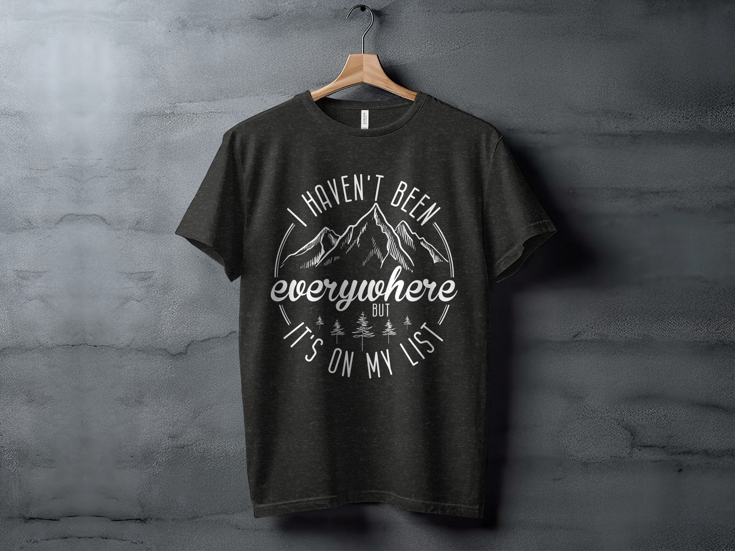 Haven't Been Everywhere But It's On My List T-Shirt