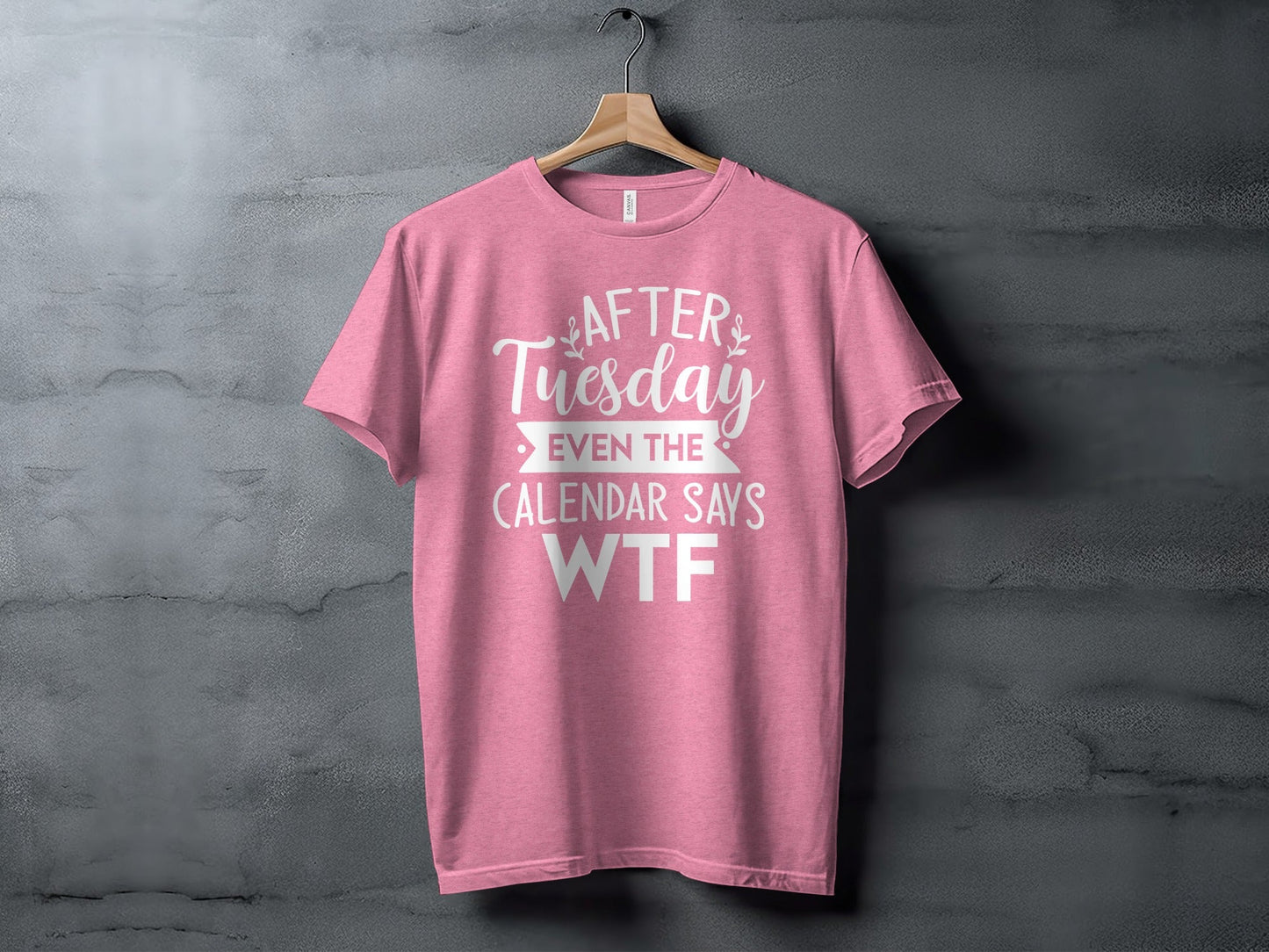 After Tuesday Even the Calendar Says WTF Funny T-Shirt