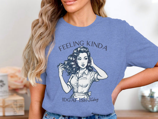 Feeling Kinda IDGAF-ish Today Woman Sketch Design T-Shirt
