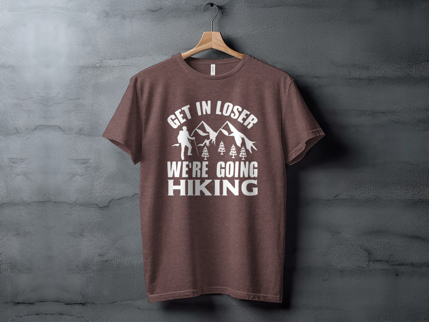Get in Loser Were Going Hiking Funny Outdoor Trip T-Shirt