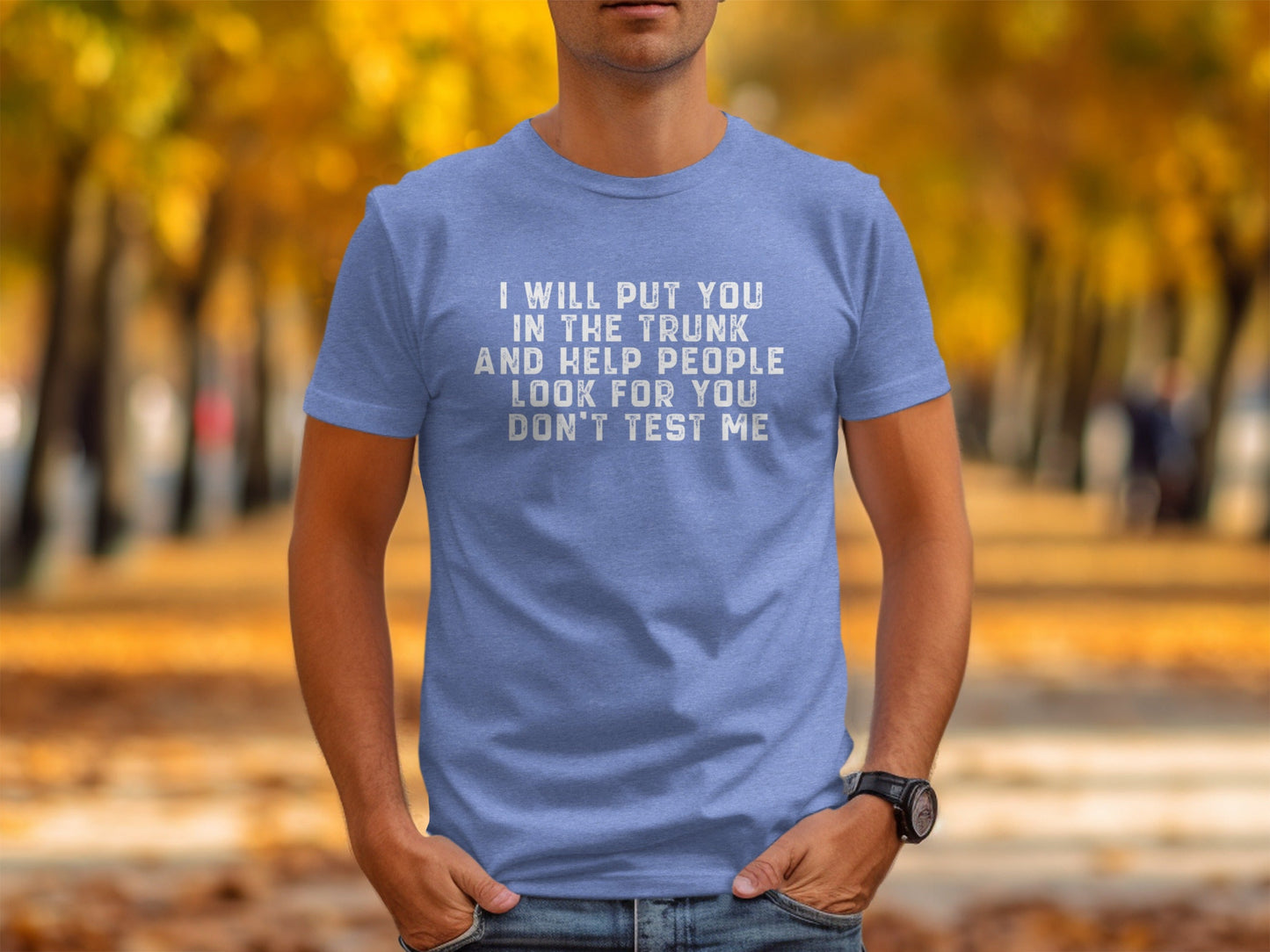 I Will Put You In The Trunk Funny Threat Phrase T-Shirt
