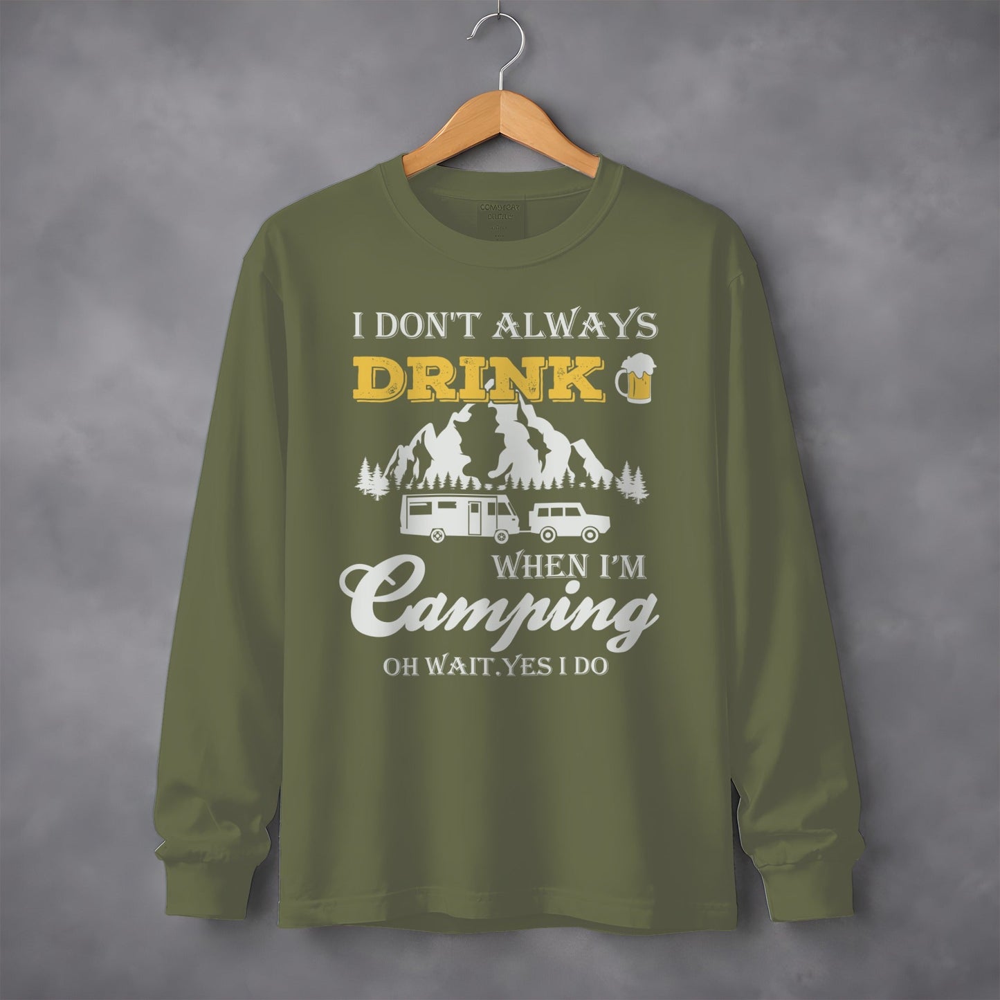 I Dont Always Drink When Im Camping Funny Design Long Sleeve T-Shirt