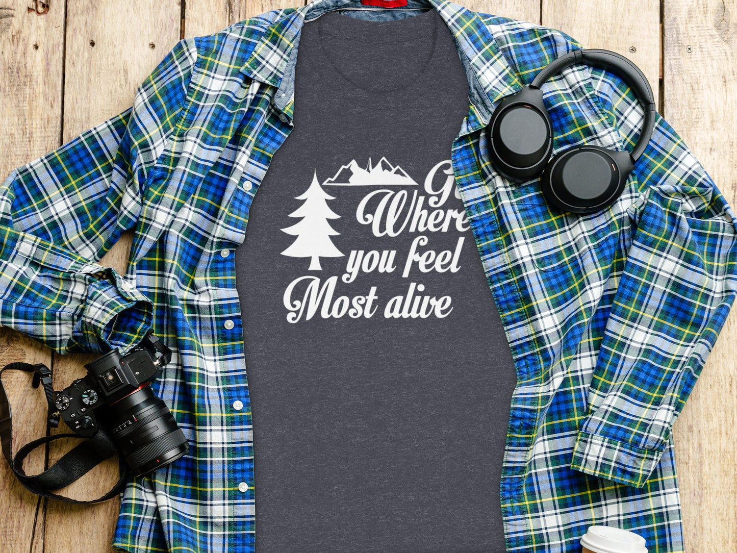 Go Where You Feel Most Alive Outdoors Adventure T-Shirt