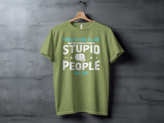 I Wish I Had a Job Punching Stupid People All Day T-Shirt