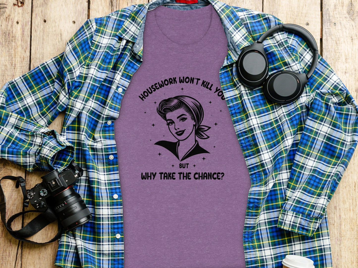 Housework Won't Kill You But Why Take The Chance T-Shirt